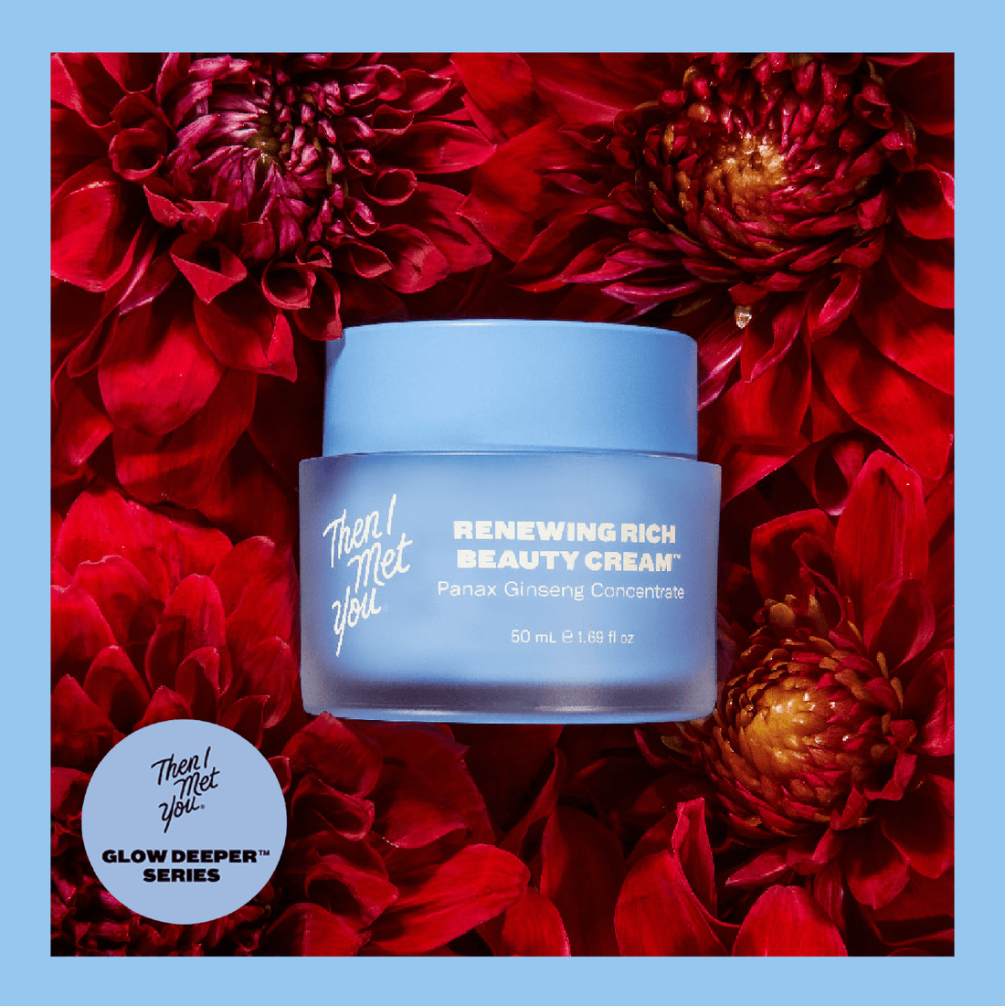 Glow Deeper™ Series: Awaken Your Skin and Your Senses With Then I Met You’s Renewing Rich Beauty Cream, Their Latest Moisturizing Dream