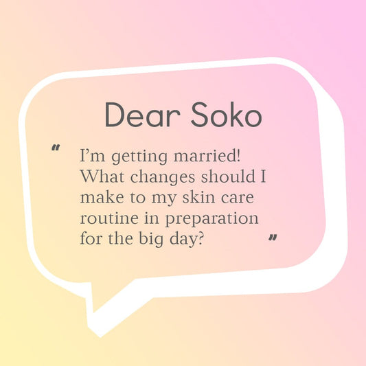 Dear Soko: I’m Getting Married! How Should I Prep My Skin for the Big Day?