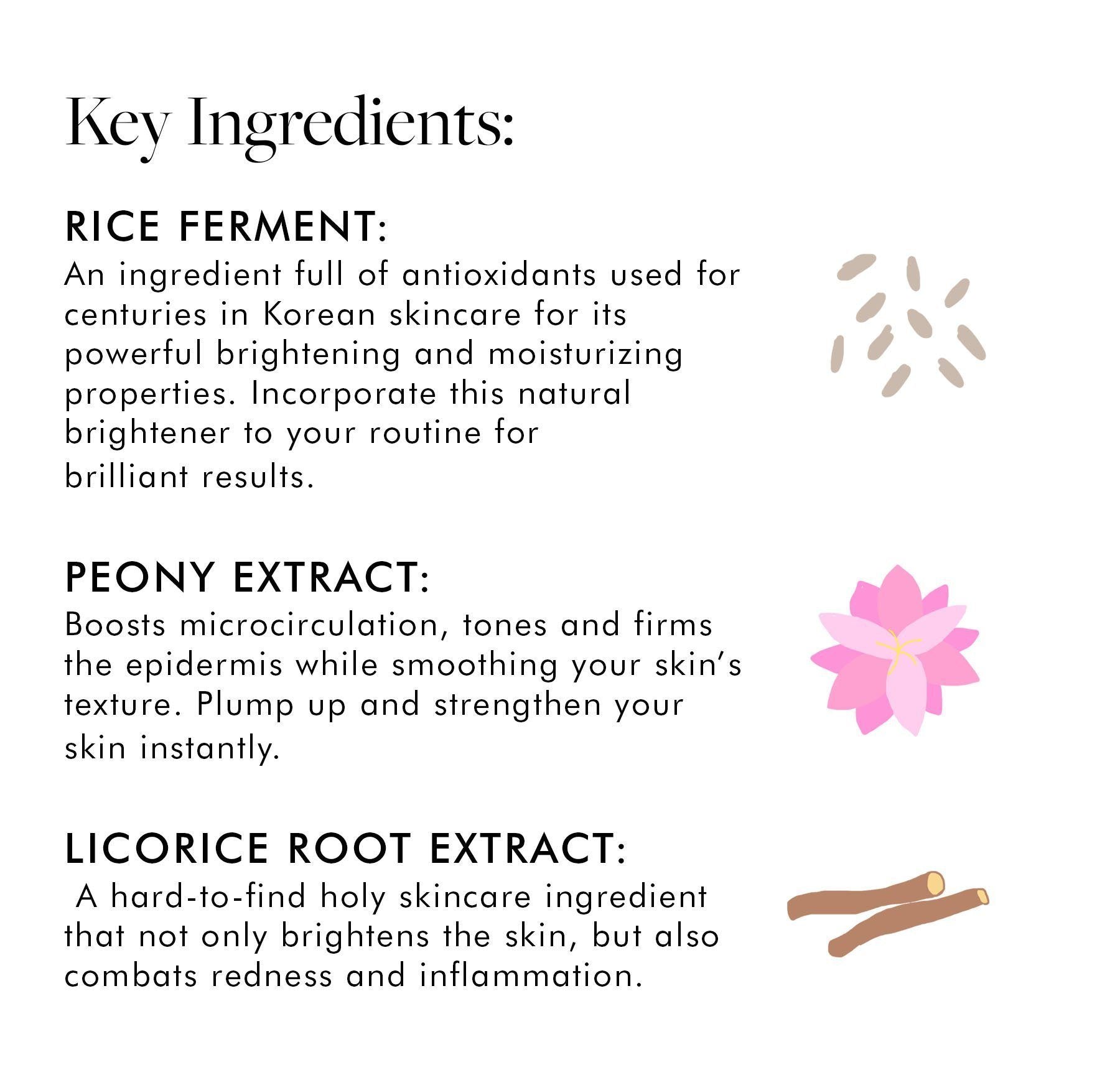 key ingredients: rice ferment, peony extract and licorice root extract